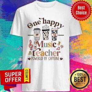 One Happy Music Teacher Powered By Caffeine Shirt