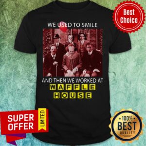 Halloween Horror Movie Character We Used To Smile And Then We Worked At Waffle House Shirt