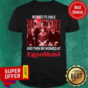 Horror Characters We Used To Smile And Then We Worked At ExxonMobil Shirt