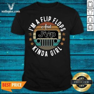 Cool Im A Flip Flops And Jeep Kinda Girl Vintage Shirt