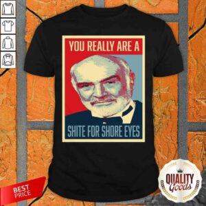 Sean Connery 007 You Really Are A Shite For Shore Eyes Shirt