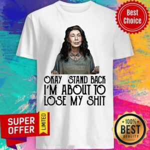 Top Frankie Okay Stand Back I'm About To Lose My Shit Shirt