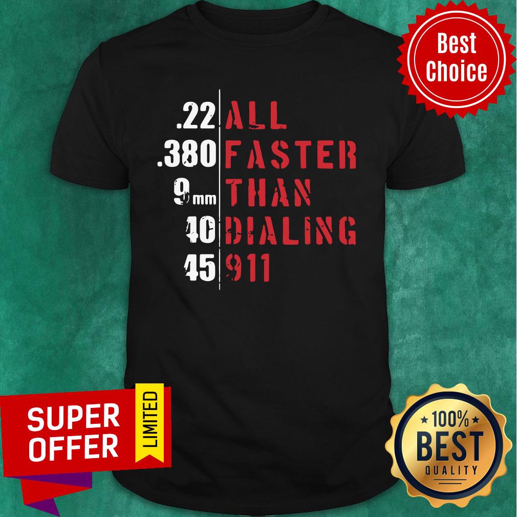 All Faster Than Dialing 911 Shirt
