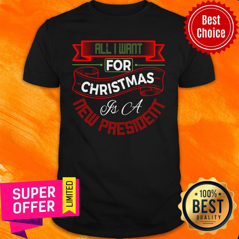 All I Want For Christmas Is A New President Shirt