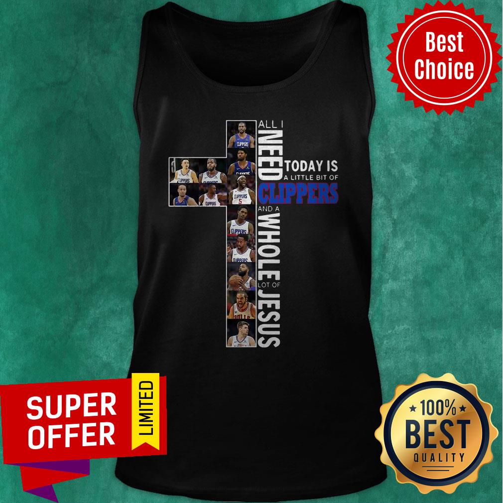 All Need Today Is A Little Bit Of Clippers And A Whole Lot Of Jesus Shirt