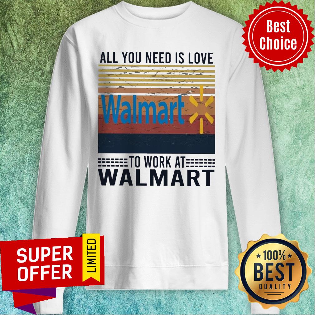 All You Need Is Love Walmart To Work At Walmart Vintage Shirt