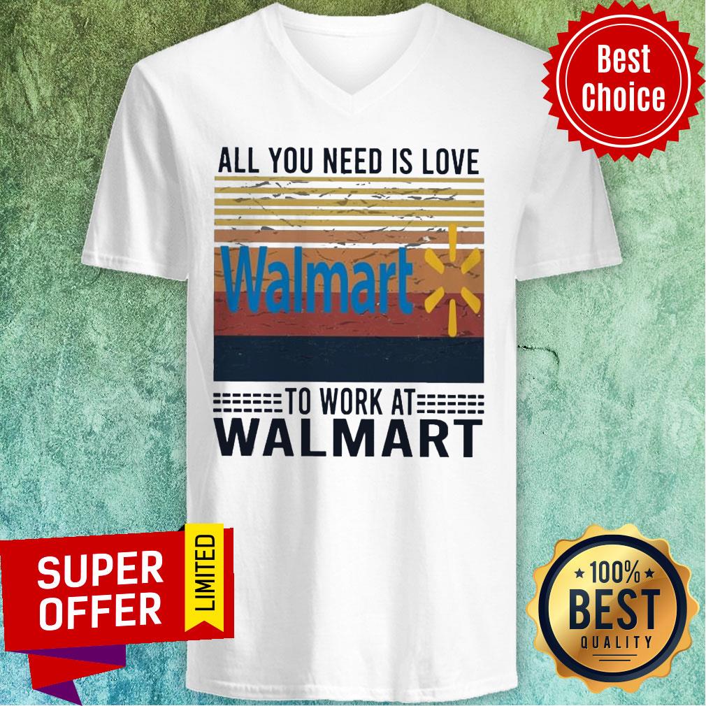 All You Need Is Love Walmart To Work At Walmart Vintage Shirt
