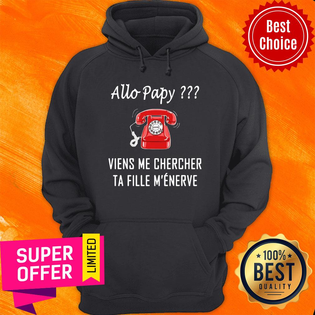 Allo Papy Viens Me Chercher Ta Fille M'eneve Shirt