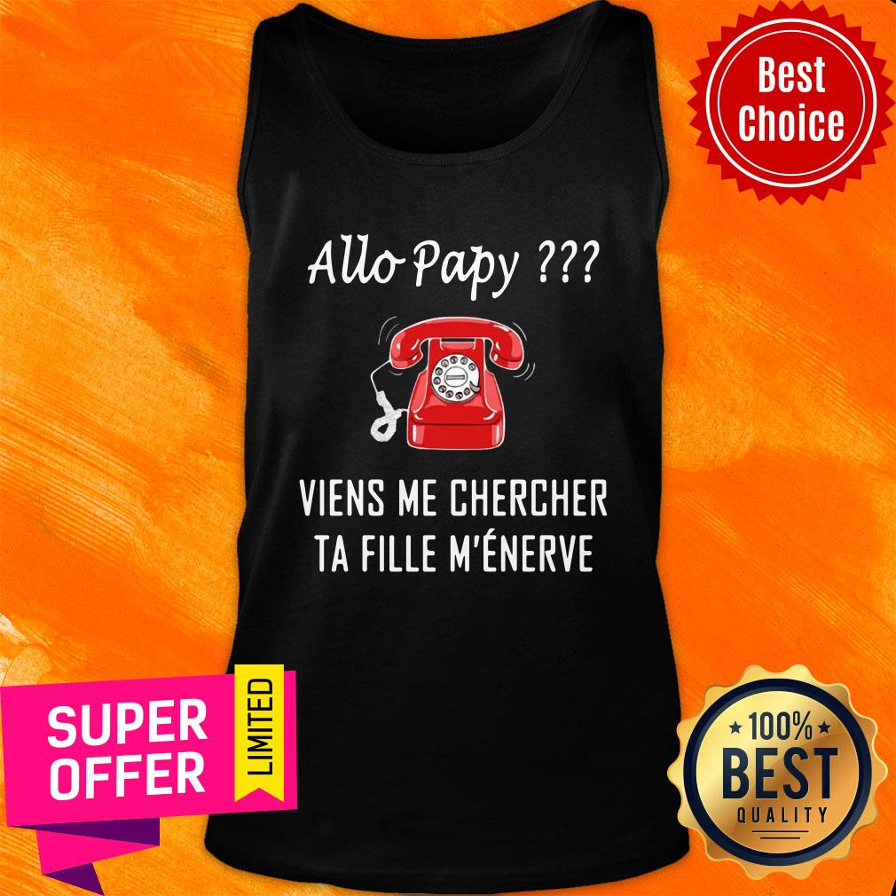 Allo Papy Viens Me Chercher Ta Fille M'eneve Shirt