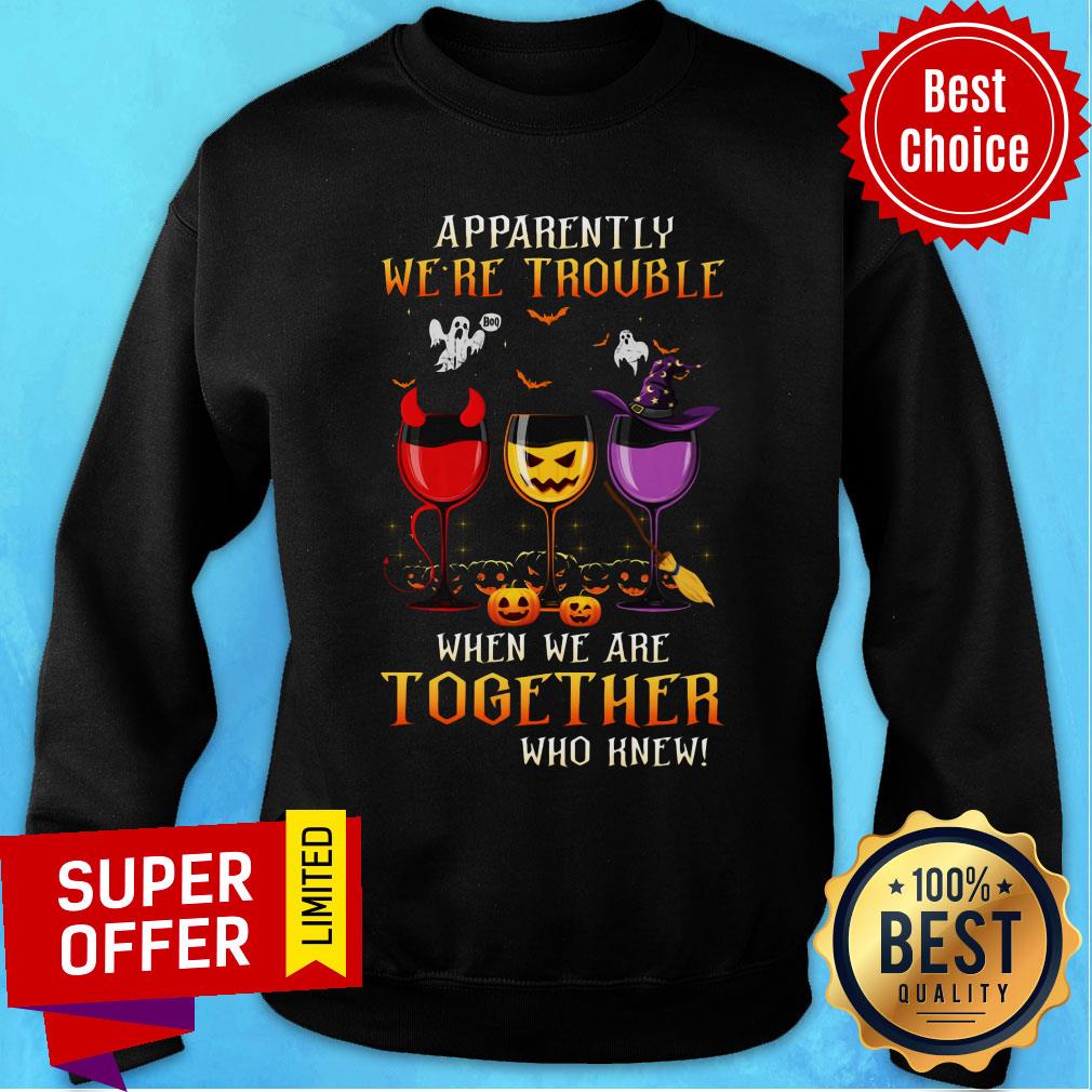 apparently-were-trouble-when-we-are-together-who-knew-witch-evil-pumpkin-halloween-sweatshirt.jpg