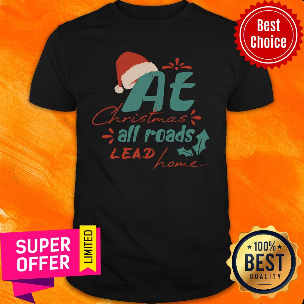 At Christmas All Roads Lead Home Shirt