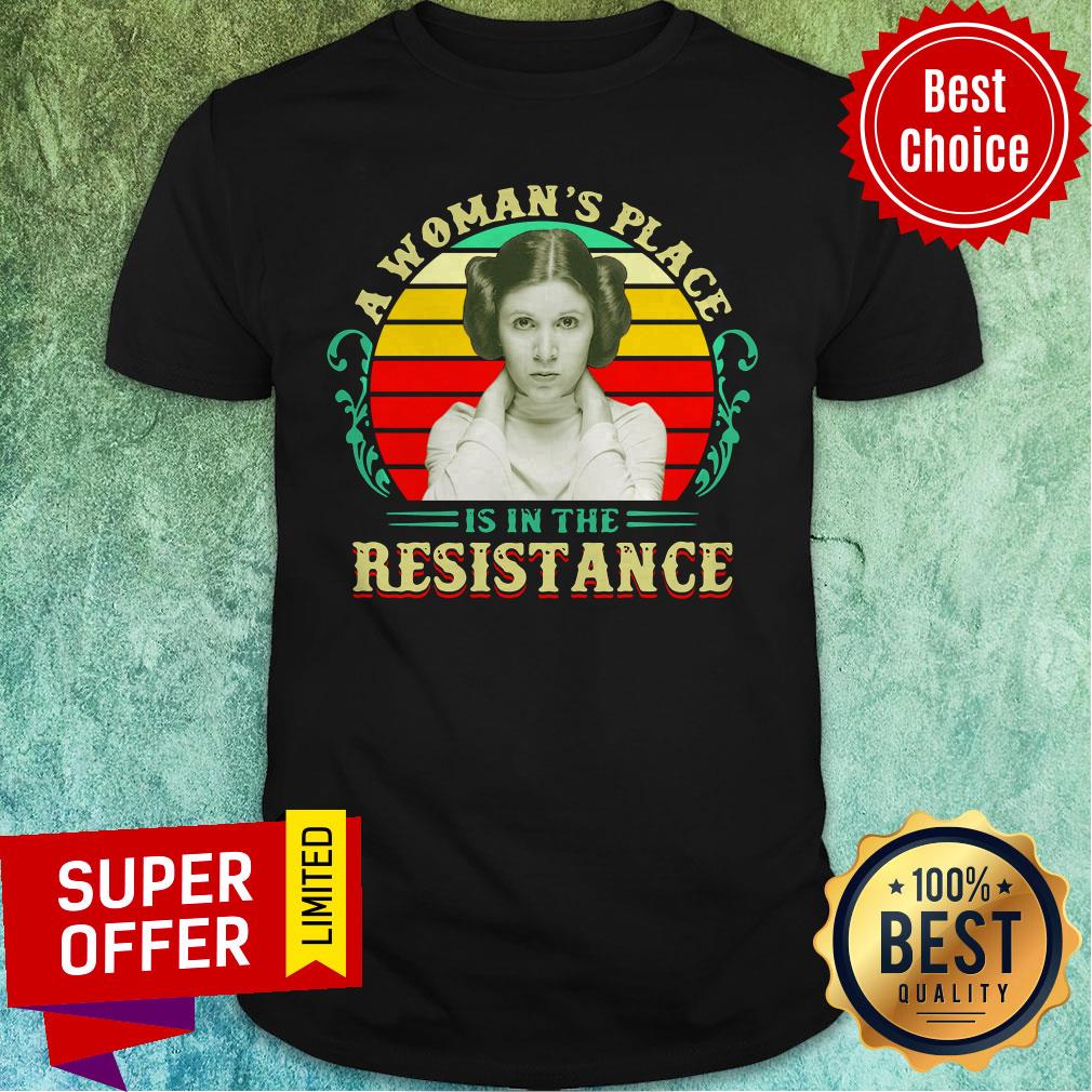 Awesome A Woman’s Place Is In The Resistance Vintage Shirt
