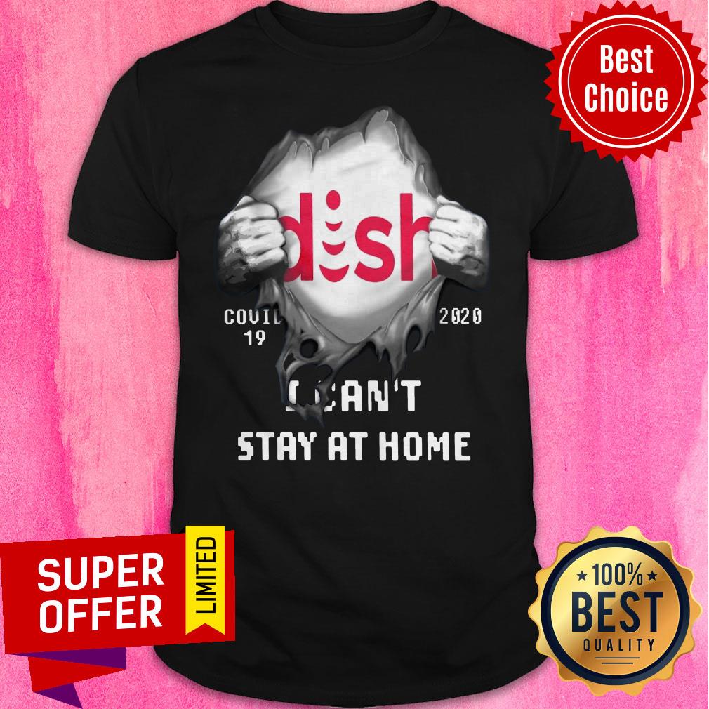 Awesome Blood Inside Me DISH Covid-19 2020 I Can’t Stay At Home Shirt