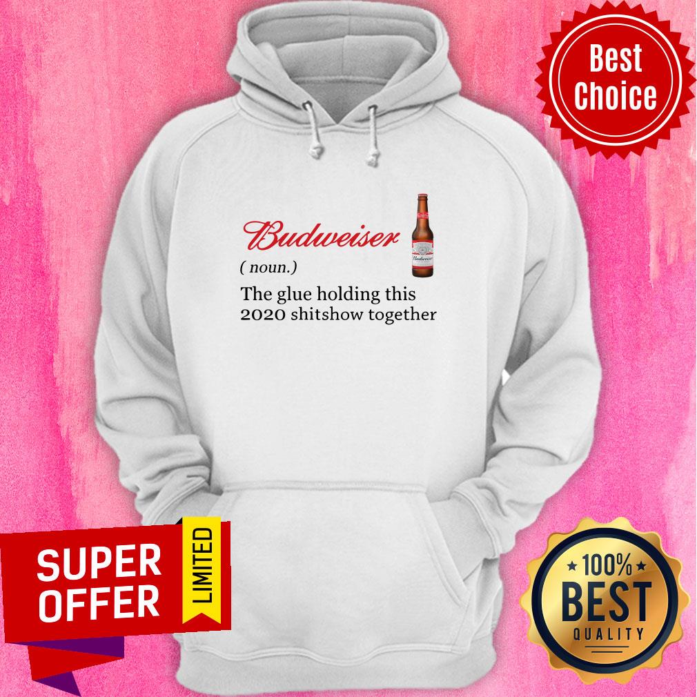Awesome Budweiser The Glue Holding This 2020 Shitshow Together Shirt