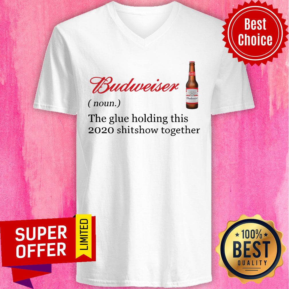 Awesome Budweiser The Glue Holding This 2020 Shitshow Together Shirt