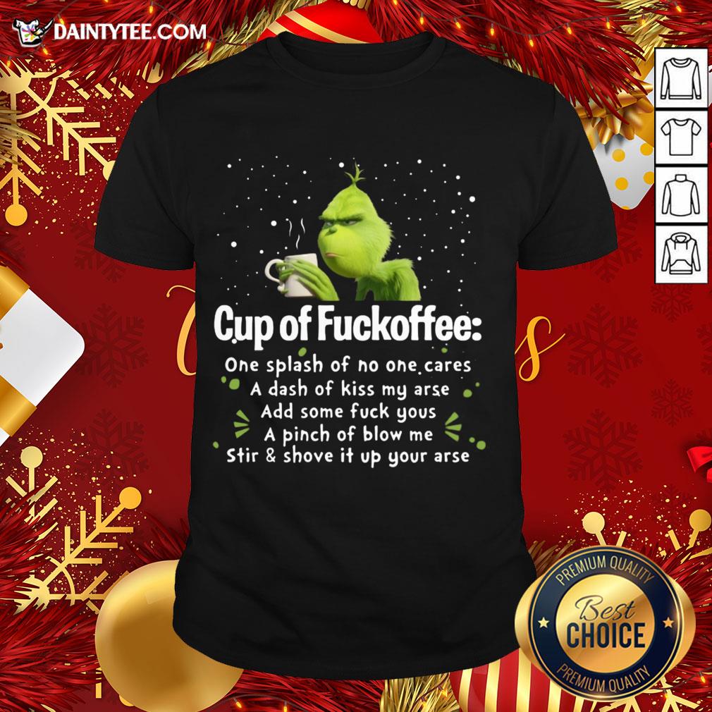Awesome Cup of Fuckoffee One Splash of No One Cares Grinch T-Shirt
