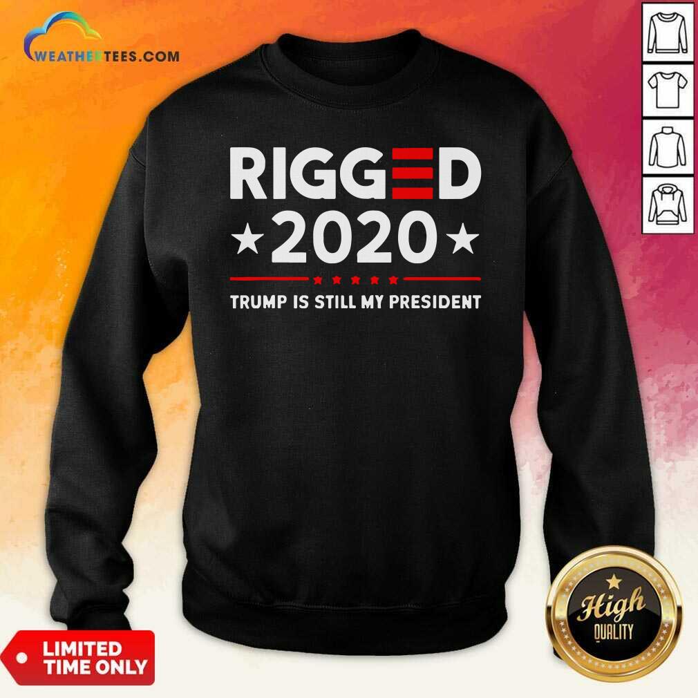 Awesome Rigged 2020 Election Voter Fraud Trump Is Still My President Shirt