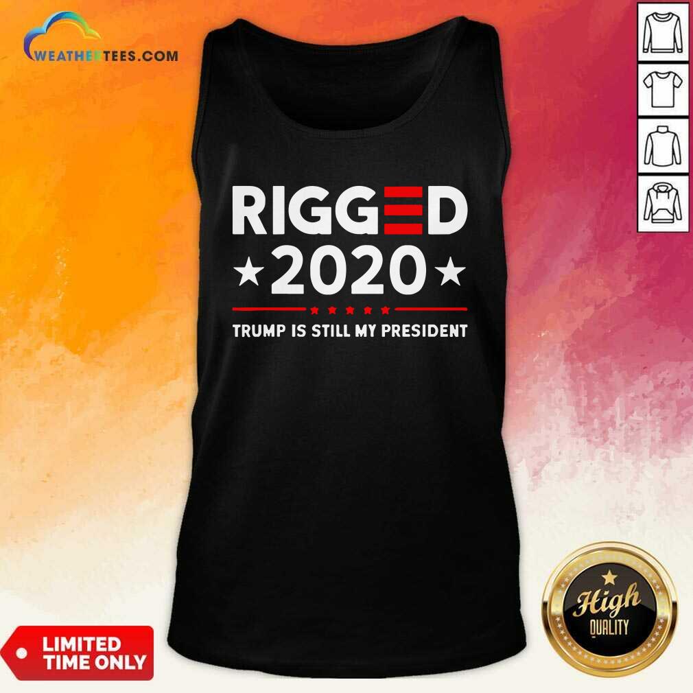 Awesome Rigged 2020 Election Voter Fraud Trump Is Still My President Shirt