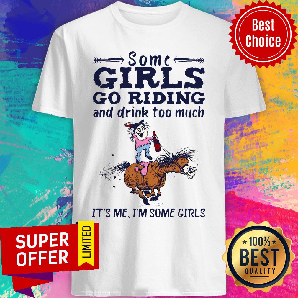 awesome-some-girls-go-riding-and-drink-too-much-its-me-im-some-girls-sshirt.jpg