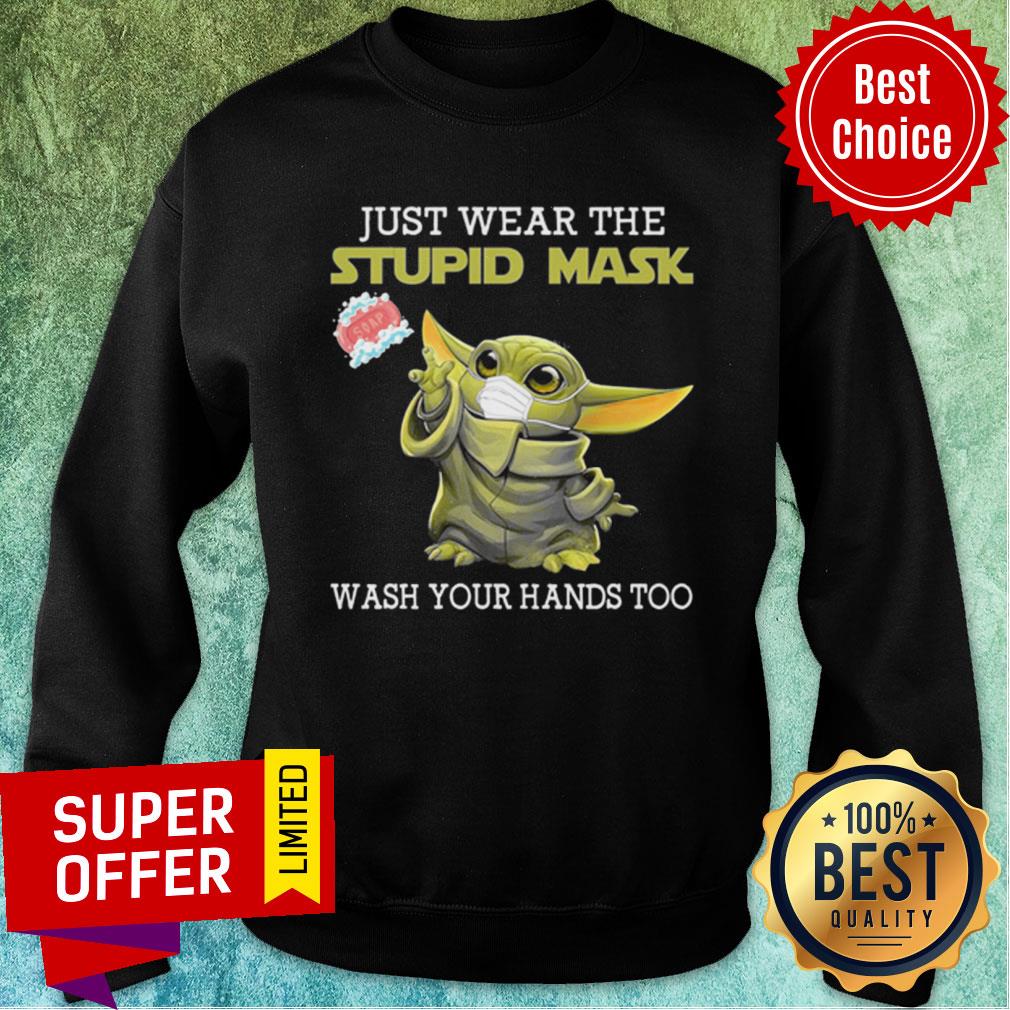 Baby Yoda Just Wear The Stupid Mask Wash Your Hands Too Shirt