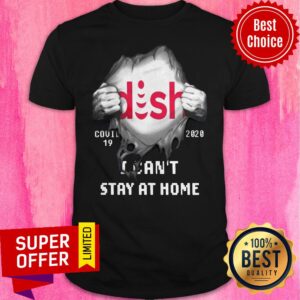 Awesome Blood Inside Me DISH Covid-19 2020 I Can’t Stay At Home Shirt