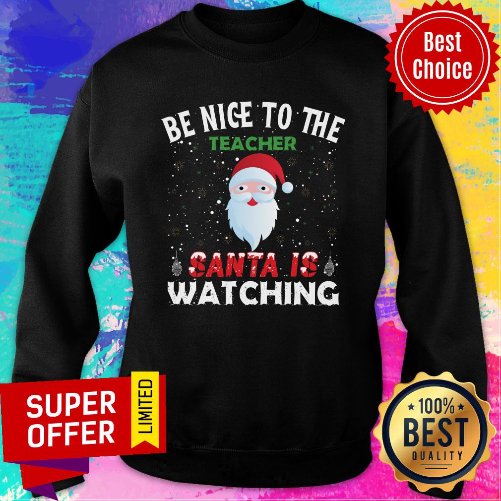 Be Nice To The Teacher Santa Is Watching Shirt