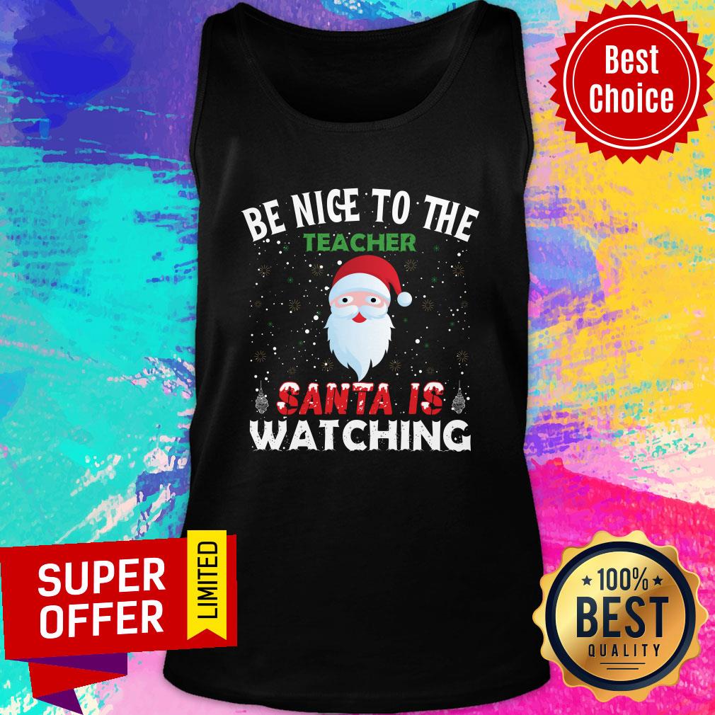 Be Nice To The Teacher Santa Is Watching Shirt