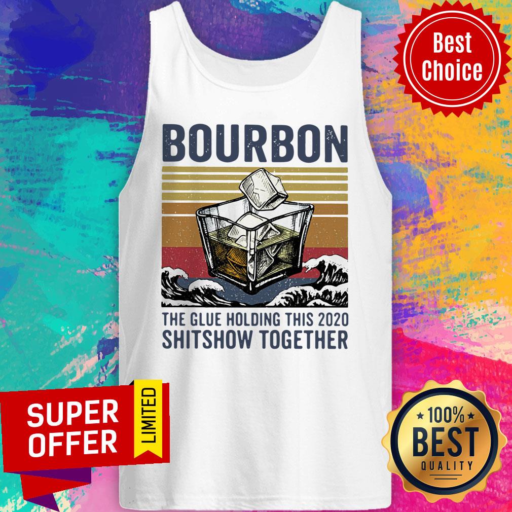 Bourbon The Glue Holding This 2020 Shitshow Together Vintage Shirt