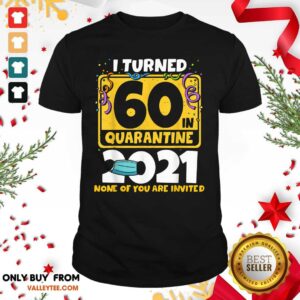 Funny I Turned 60 In Quarantine 2021 Shirt