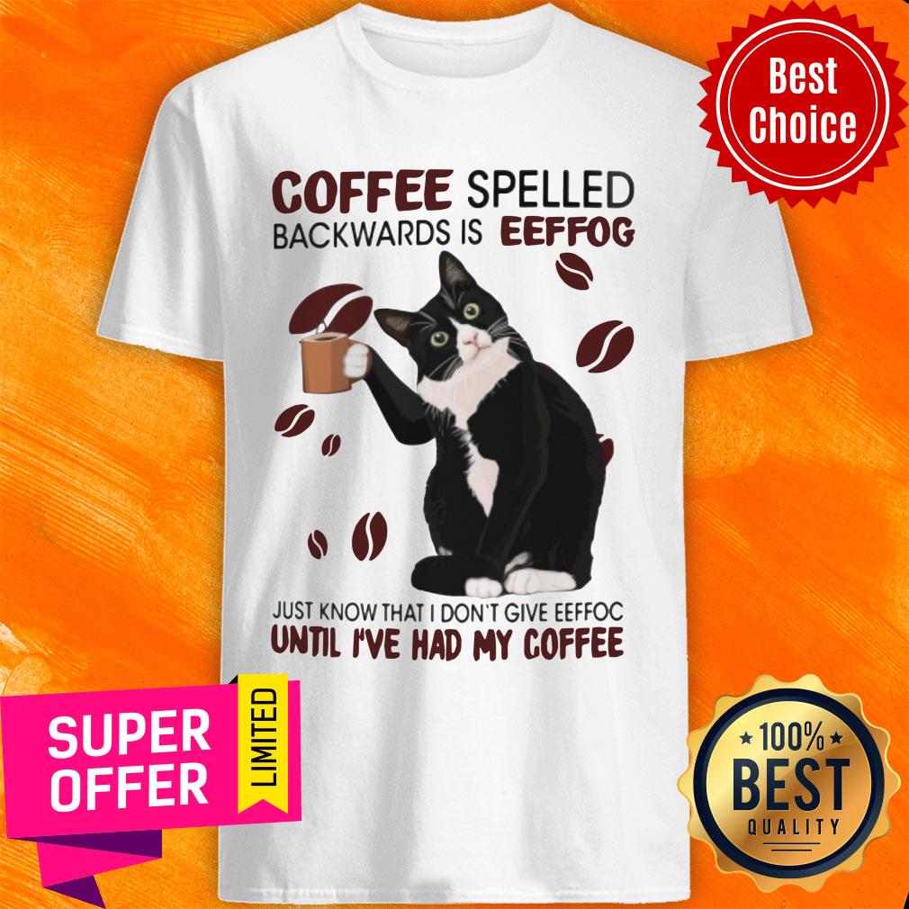 Cat Coffee Spelled Backwards Is Eeffoc Until I've Had My Coffee Shirt