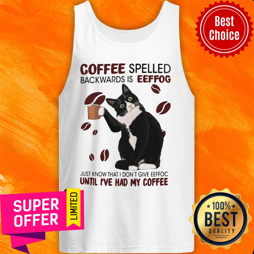 Cat Coffee Spelled Backwards Is Eeffoc Until I've Had My Coffee Shirt