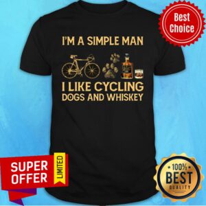 I'm A Simple Man I Like Cycling Dogs And Whiskey Shirt