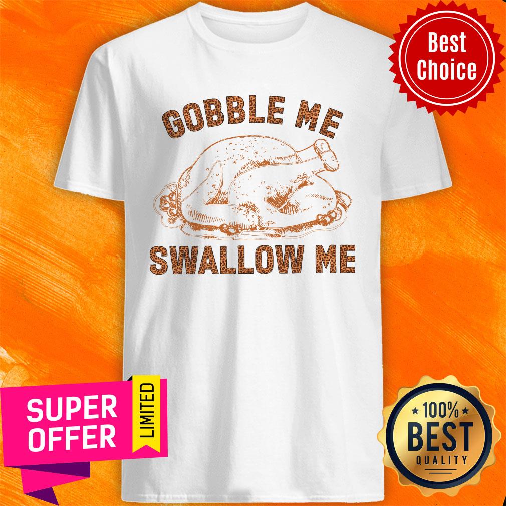 Chicken Gobble Me Swallow Me Shirt