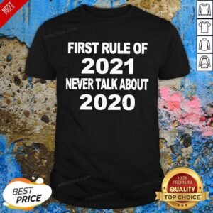 Premium First Rule Of 2021 Never Talk About 2020 Shirt