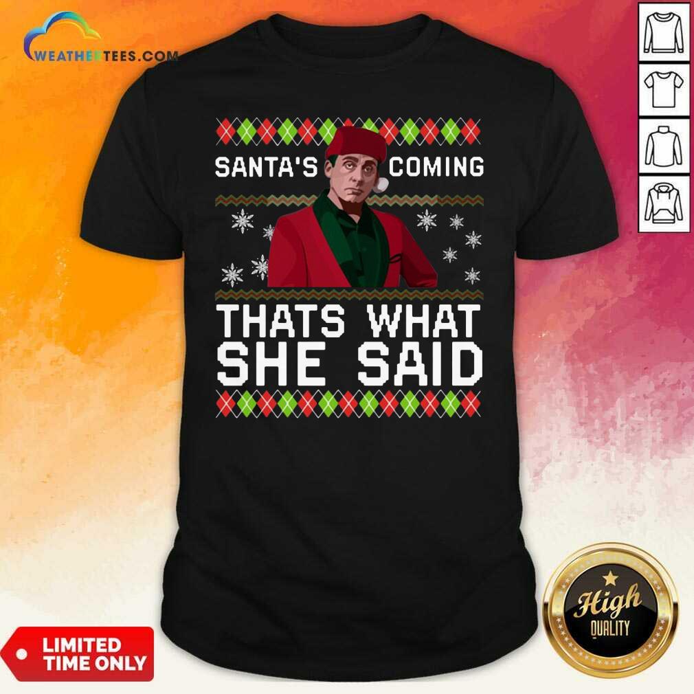Cool Michael Scott Santa’s Coming That’s What She Said Ugly Christmas Shirt
