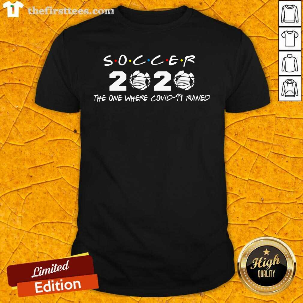 Cool Soccer 2020 The One Where Covid 19 Ruined Shirt