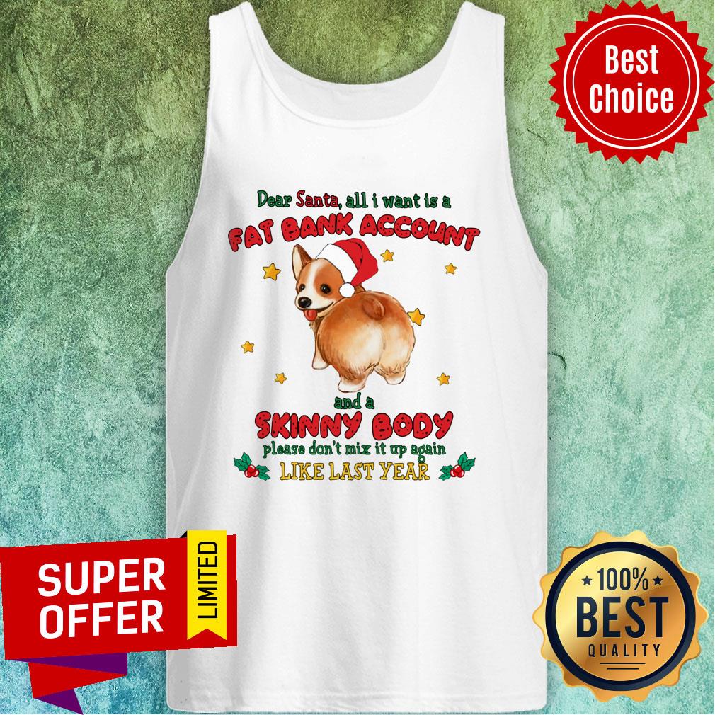 Corgi All I Want Is A Fat Bank Account Skinny Body Like Last Year Shirt