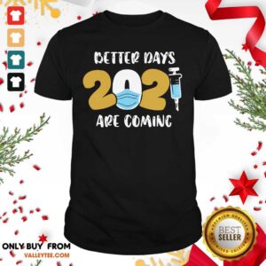 Wonderful Nurse Better Days 2021 Are Coming Shirt