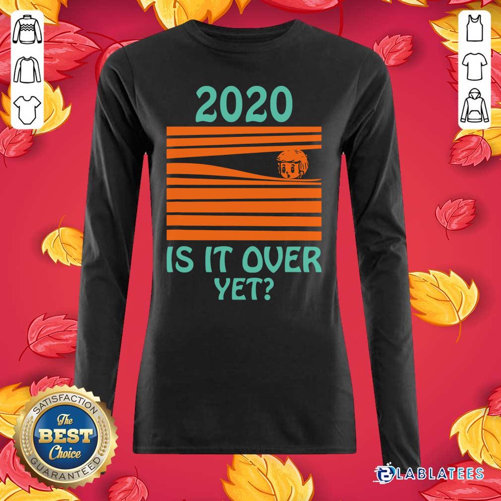 Cute 2020 - Is It Over Yet Shirt