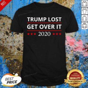 Awesome Trump Lost Get Over It 2020 Shirt