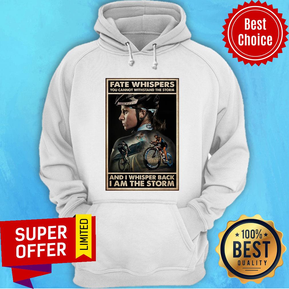cycling-girl-fate-whisper-you-cannot-withstand-the-storm-and-i-whisper-back-i-am-the-storm-hoodie.jpg