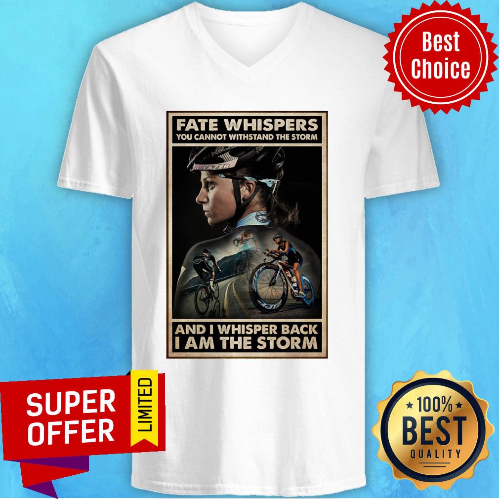 cycling-girl-fate-whisper-you-cannot-withstand-the-storm-and-i-whisper-back-i-am-the-storm-v-neck.jpg