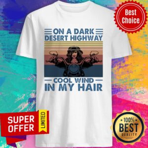 On A Dark Desert Highway Cool Wind In My Hair Biker Chick Vintage Shirt