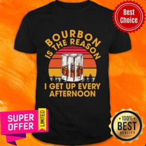 Bourbon Is The Reason I Get Up Every Afternoon Vintage Shirt