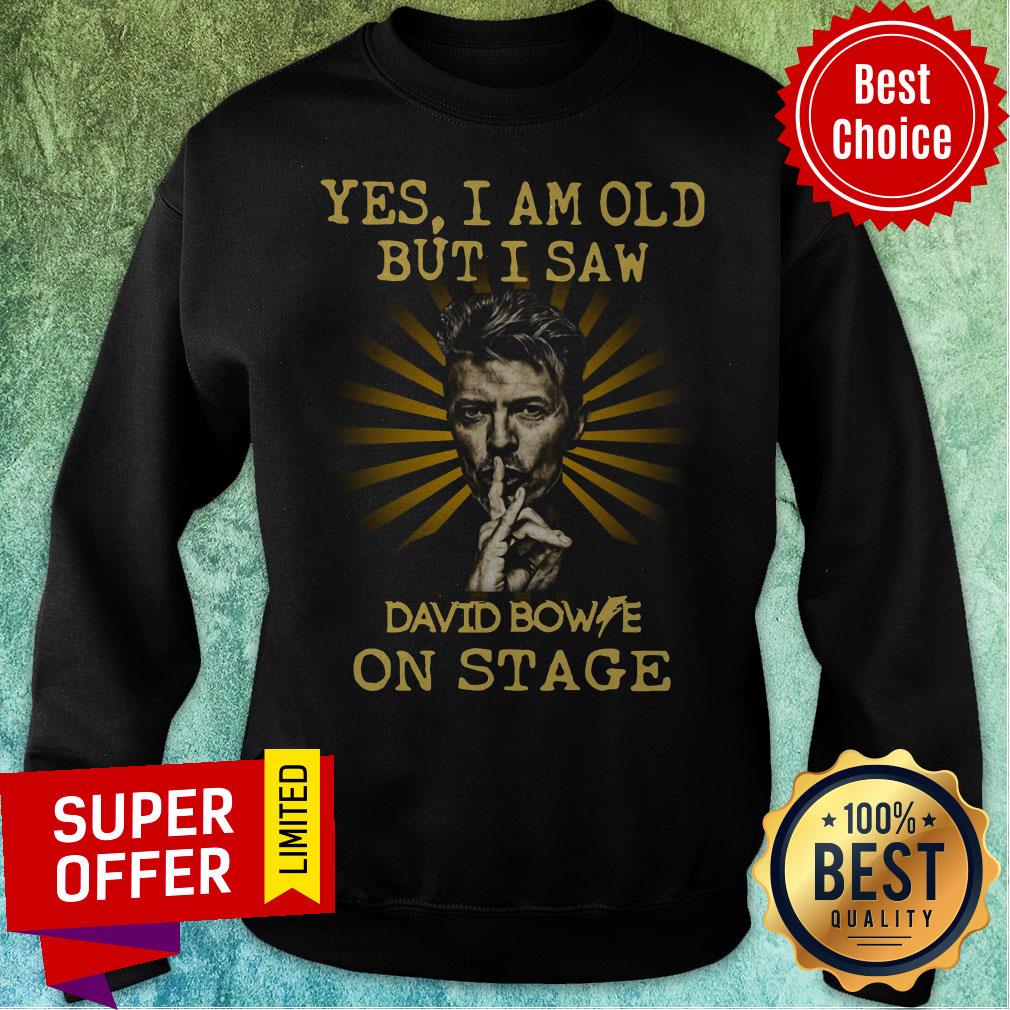 David Bowie Yes I Am Old But I Saw David Bowie On Stage Shirt