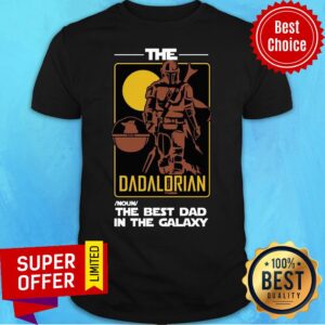 The Dadalorian The Best Dad In The Galaxy Shirt