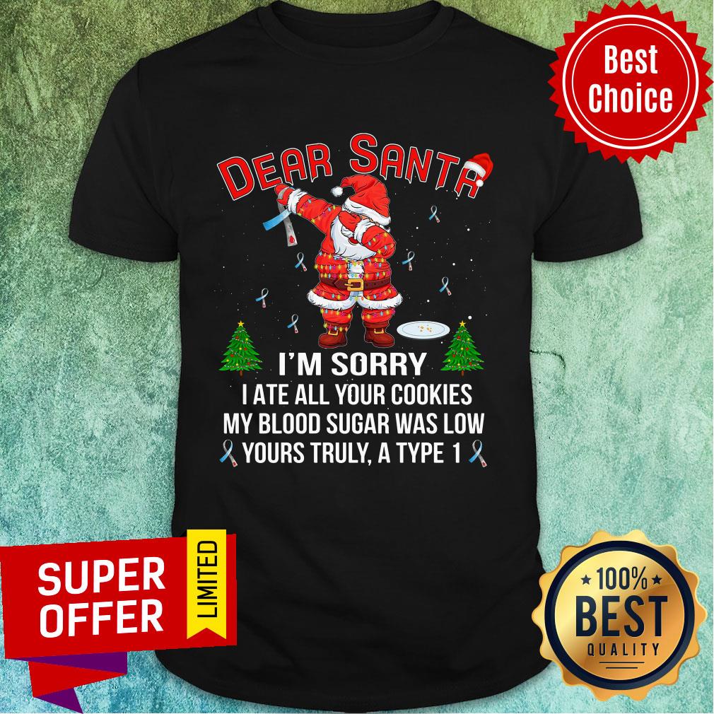 dear-santa-im-sorry-i-ate-all-your-cookies-my-blood-sugar-was-low-christmas-shirt.jpg