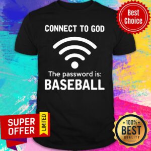 Connect To God The Password Is Baseball Shirt