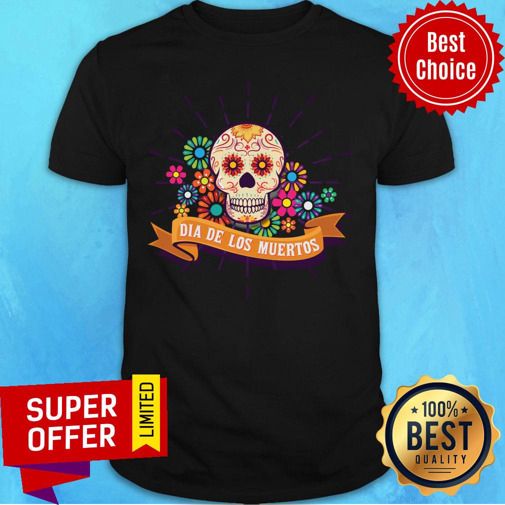 Dia De Los Muertos Day Of The Dead Sugar Skull Shirt