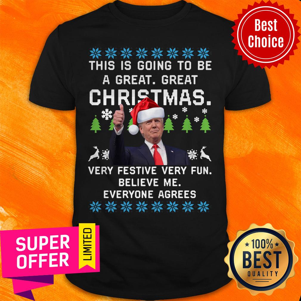 donald-trump-this-is-going-to-be-a-great-great-christmas-vey-festive-very-fun-believe-me-ugly-christmas-shirt.jpg